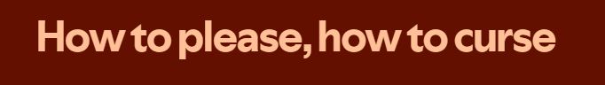 How to please, how to curse