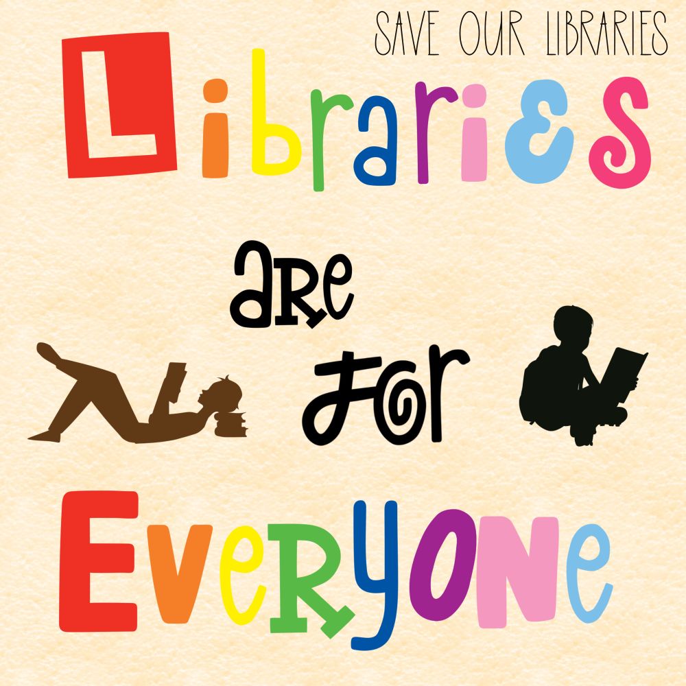 A digital art graphic with the phrase Libraries are for Everyone with the words “libraries” and “everyone” in Pride colors and in retro zine block text. There are a brown silhouette of a girl  and black silhouette of a boy reading.

At the top in smaller letters is SAVE OUR LIBRARIES. 