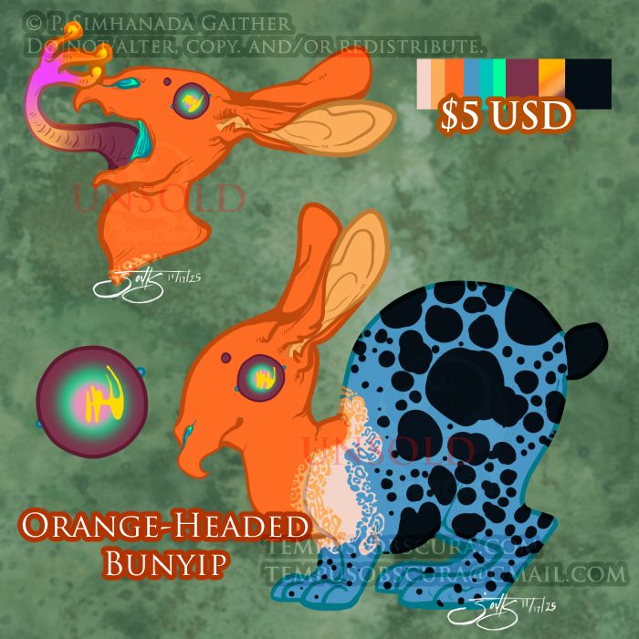 Meet the strange and unusual creatures called the Bunyips! 

Named after the Aboriginal mythological creature known to haunts rivers, swamps, and billabongs-- these Bunyips are very different from their Aussie cousins. In fact, the "bun" in the name is quite literal, but don't be fooled.

Bunyips are seemingly normal looking bunnies until you see their four eyes, odd colors, and that grabber tongue that stretches over six feet in length! The tongue also serves as a secondary mouth to ingest larger prey up to four times their size. These little guys live just about anywhere and are able to climb like tree frogs and geckos! 

This bunyip is a striking shade of orange on the head and while the body is bright blue. On the blue sections of its body there are large and dark blue spots with some interweaving that continues on the neck into peach and white. 

In the upper left corner is a bust of the bunyip with it's mouth open to show it's grabber tongue. The tongue is tipped bright yellow-orange, fading to magenta, soft yellow, and then a warm purple. In the lower left corner is a close-up of the bunyip's eye. The eye is the same soft purple as the tongue's base while the iris is cyan and pink, the pupil is yellow.

This little critter is available on my ko-fi: (link) https://ko-fi.com/s/9705b30059