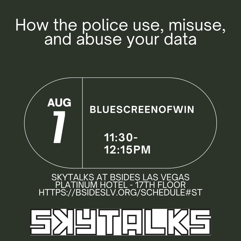 Come see Bluescreenofwin presenting How the police use, misuse, and abuse your data Wednesday Aug 7 In Skytalks at BSidesLV. https://bsideslv.org/schedule#ST