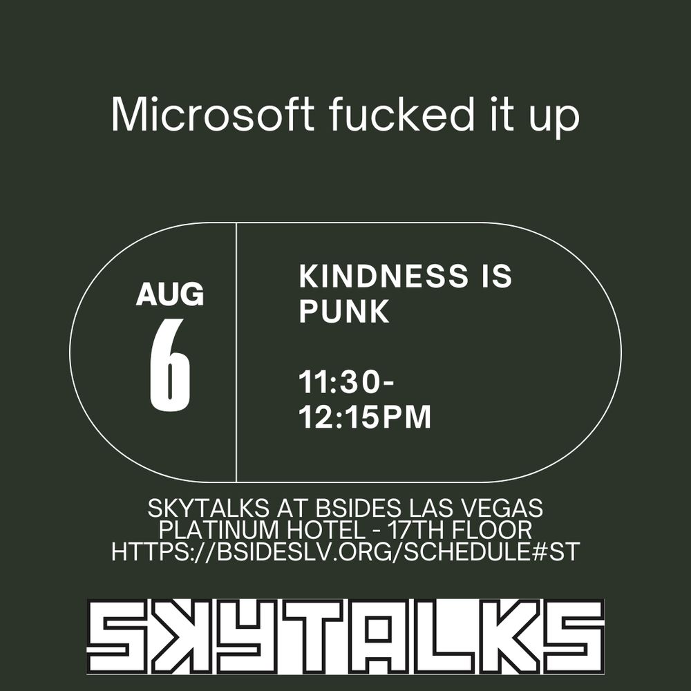 Come see Kindness is Punk presenting Microsoft fucked it up (20min) Tuesday Aug 6 In Skytalks at BSidesLV. https://bsideslv.org/schedule#ST