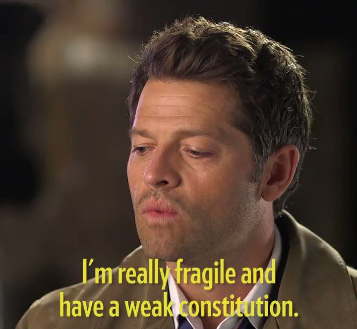 Supernatural's Castiel saying "I'm really fragile and have a weak constitution"