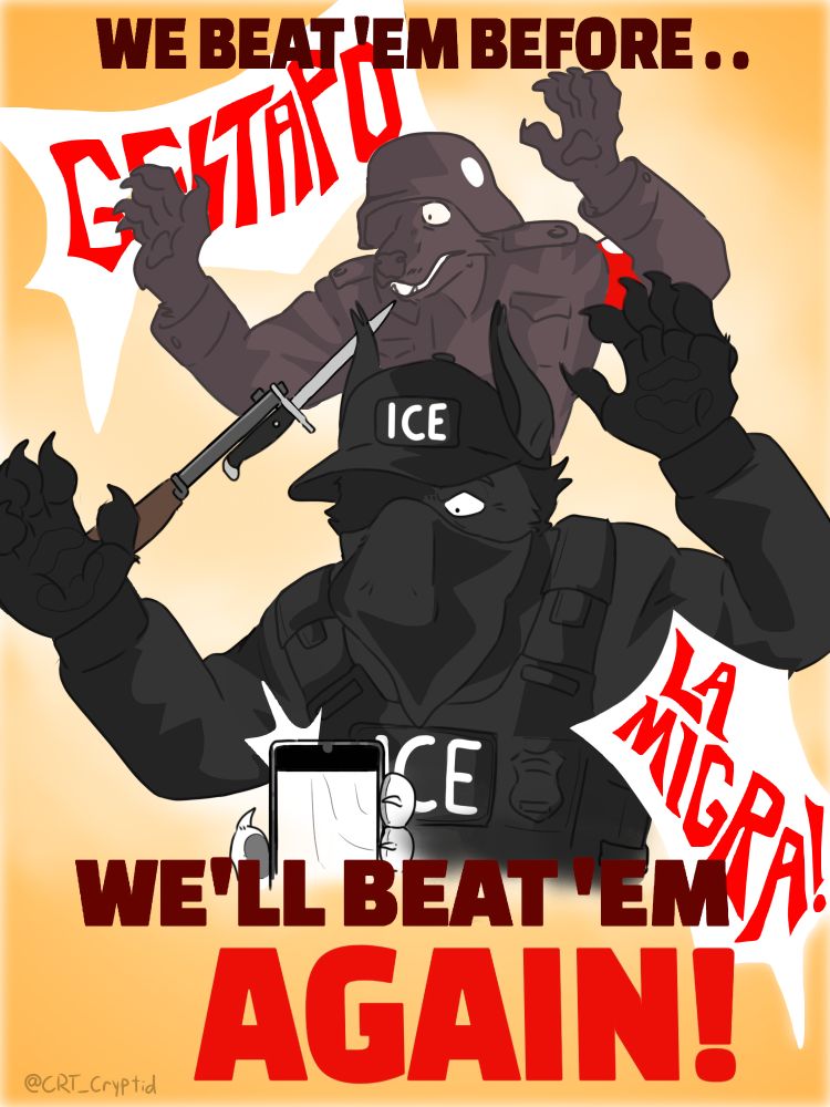 Propaganda style poster depicting anthro wolves held at gun point. One is a nazi and another is an masked ICE agent. 

The poster reads, "Weve beat em before. We'll beat em again!"