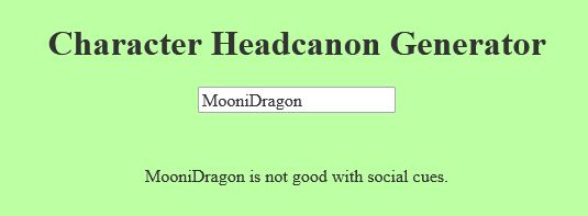 Screenshot of a headcanon character generator with the result for me as "MooniDragon is not good with social cues"

Website link: https://perchance.org/character-headcanon-generator-by-outergirlsound