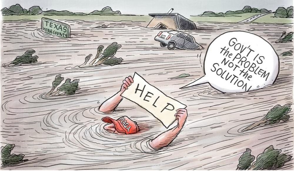 Political cartoon of a man in a maga hat being swept away by a flood holding up a “help” sign with a speech bubble that says “Gov’t is the problem not the solution” a sign in the background says Texas, Kerr County