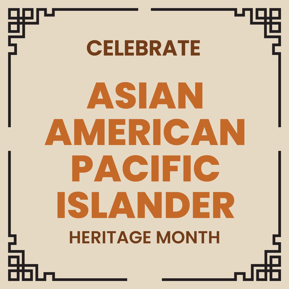 Celebrate Asian American Pacific Islander Heritage Month.