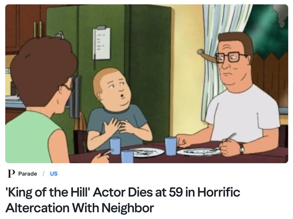 From the animated TV show "King of the Hill," Hank and Peggy Hill sit at a kitchen table. Their son, Bobby, seems to be making a surprised gesture at Hank. Below the image is the Parade headline "'King of the Hill' Actor Dies at 59 in Horrific Altercation with Neighbor"