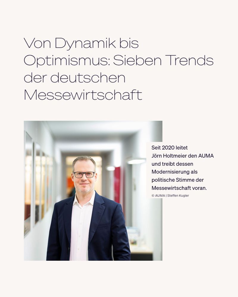 Portraitfoto von AUMA-Geschäftsführer Jörn Holtmeier. Überschrift seines Beitrags in AUMA-Trends 2025/2026: Von Dynamik bis Optimismus: Sieben Trends der deutschen Messewirtschaft. Bildunterschrift: Seit 2020 leitet Jörn Holtmeier den AUMA und treibt dessen Modernisierung als politische Stimme der Messewirtschaft voran.