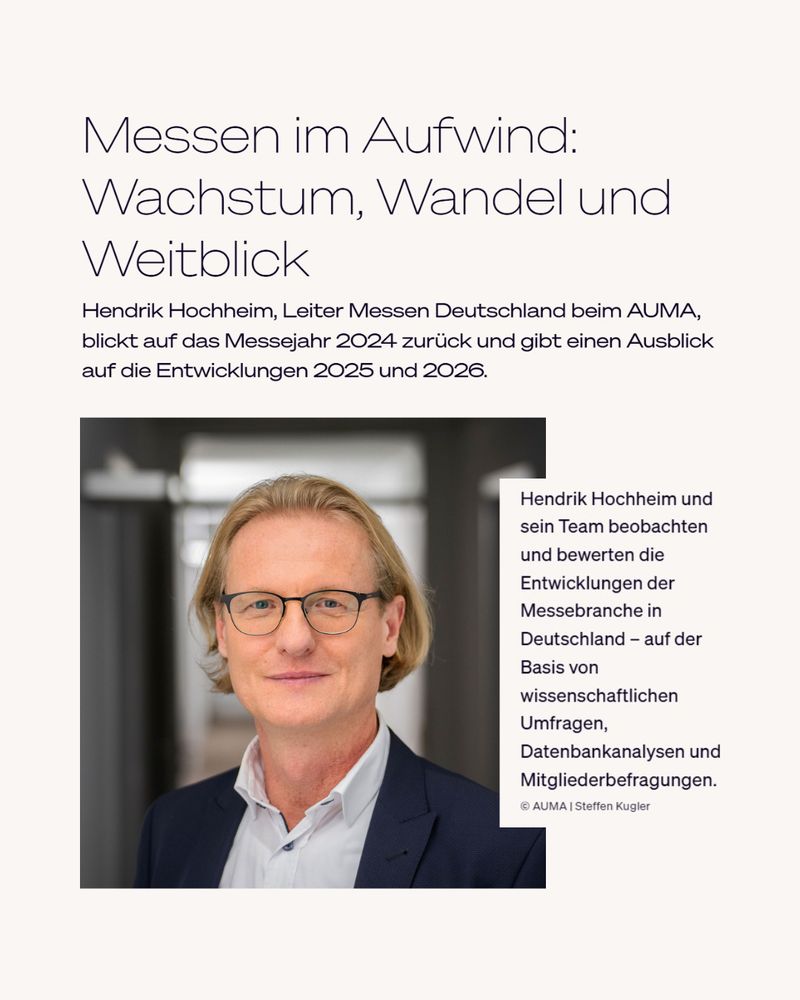 Grafik mit Portraitfoto und Text. Messen im Aufwind: Wachstum, Wandel und Weitblick. Hendrik Hochheim, Leiter Messen Deutschland beim AUMA, blickt auf das Messejahr 2024 zurück und gibt einen Ausblick auf die Entwicklungen 2025 und 2026. Hendrik Hochheim und sein Team beobachten und bewerten die Entwicklungen der Messebranche in Deutschland - auf der Basis von wissenschaftlichen Umfragen, Datenbankanalysen und Mitgliederbefragungen.