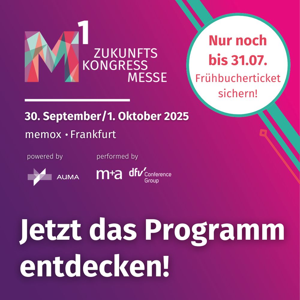 Grafik mit Text. Veranstaltungsankündigung M1 Zukunftskongress Messe.

Nur noch bis 31.07. Frühbucherticket sichern!

30. September/1. Oktober 2025 im memox, Frankfurt am Main.

performed by m+a und dfv Conforence Group, powered by 
AUMA

Jetzt das Programm entdecken!
