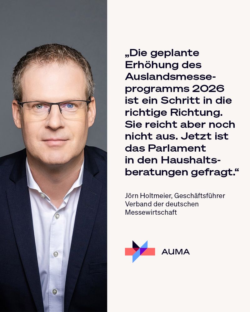 Portraitfoto mit Text: „Die geplante Erhöhung des Auslandsmesseprogramms 2026 ist ein Schritt in die richtige Richtung. Sie reicht aber noch nicht aus. Jetzt ist das Parlament in den Haushaltsberatungen gefragt.“ Jörn Holtmeier, Geschäftsführer, Verband der deutschen Messewirtschaft AUMA