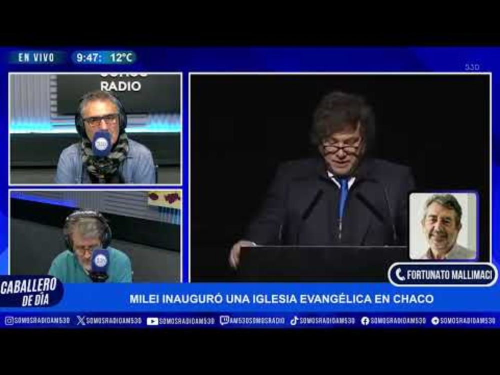 MILEI INAUGURÓ UNA IGLESIA EVANGÉLICA EN CHACO: FORTUNATO MALLIMACI EN CABALLERO DE DÍA - AM 530