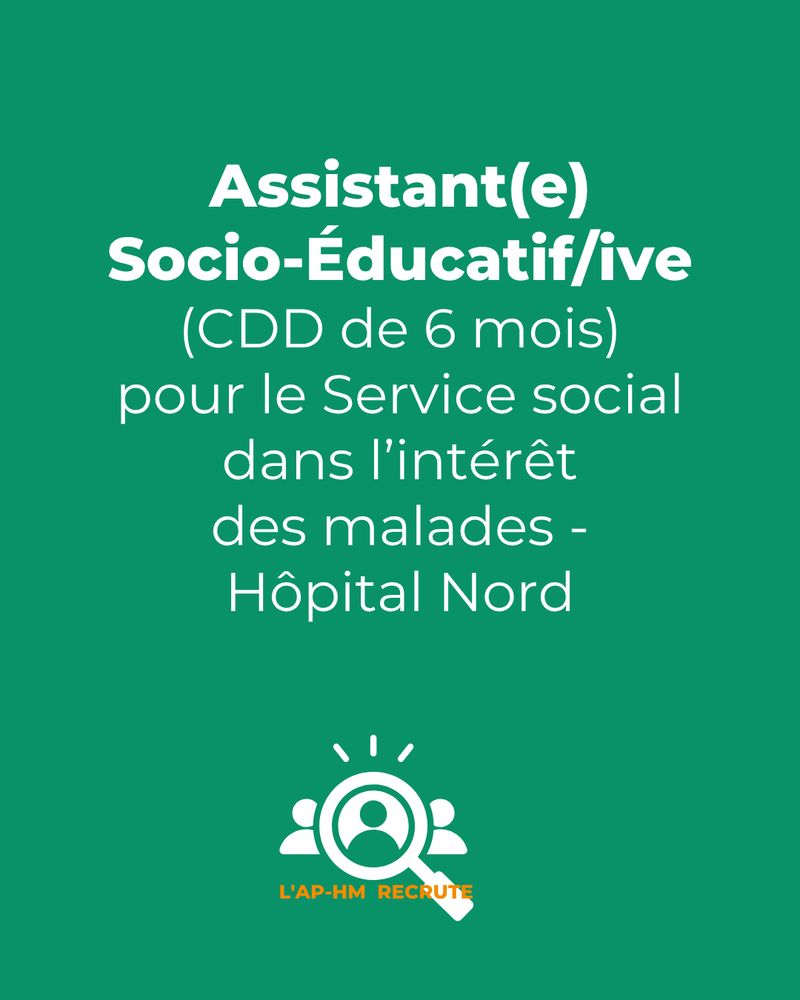 Fond vert uni avec texte blanc centré : « Assistant(e) Socio-Éducatif/ive (CDD de 6 mois) pour le Service social dans l’intérêt des malades – Hôpital Nord ». En bas, logo « L’AP-HM Recrute » en orange et blanc.