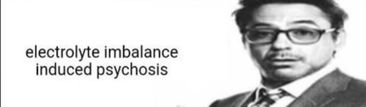 Electrolyte imbalance induced psychosis meme of Tony stark