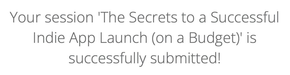 Screenshot saying: "Your session `The Secrets to a Successful Indie App Launch (on a Budget)´is successfully submitted!"