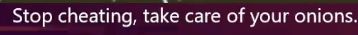A screencapture displaying the translated subtitles of a stream that went through a speech-to-text. The translation went wrong and is displaying "Stop cheating, take care of your onions." which is far from what was being said originally.