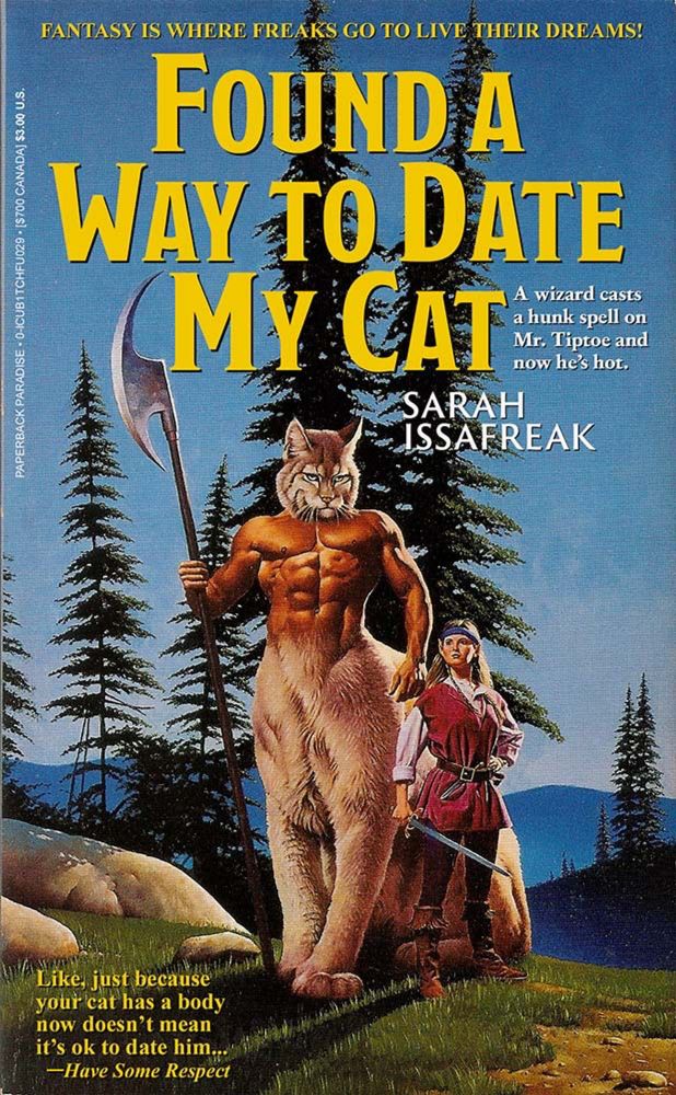 Very confusing fantasy novel cover art with a muscular cat version of a centaur posed with an adventurer women.
Titled:found a way to date my car
Subcaption 1: a wizard cats a hunk spell on Mr tiptoe and now he's got
Subcaption 2:like, just because your car has a body now doesn't mean it's ok to date him