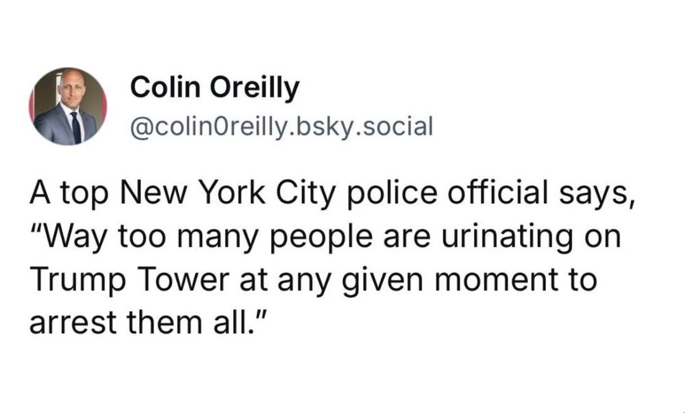 Screenshot of Colin Oreilly skeet that reads: A top New York City police official says, “Way too many people are urinating on Trump Tower at any given moment to arrest them all.” 