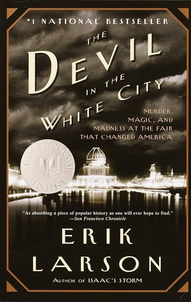 Cover of the book Devil in the White City by Erik Larson. Murder, Magic, and Madness at the Fair that Changed America 