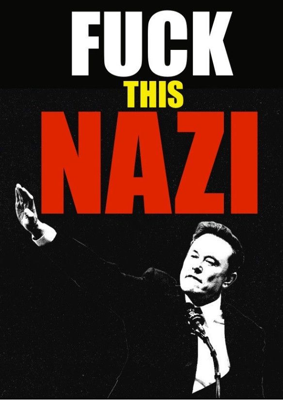 Black and white photo of Musk giving Nazi salute. Block letters spell out “Fuck this Nazi”