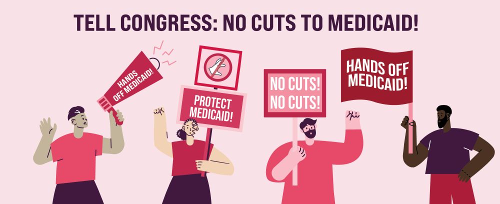 A social graphic displaying 4 different people advocating to #ProtectMedicaid. The graphic is mostly composed of various shades of red with 4 people depicted mostly as cartoons with different skin tones and different signs saying NO CUTS! HANDS OF MEDICAID!