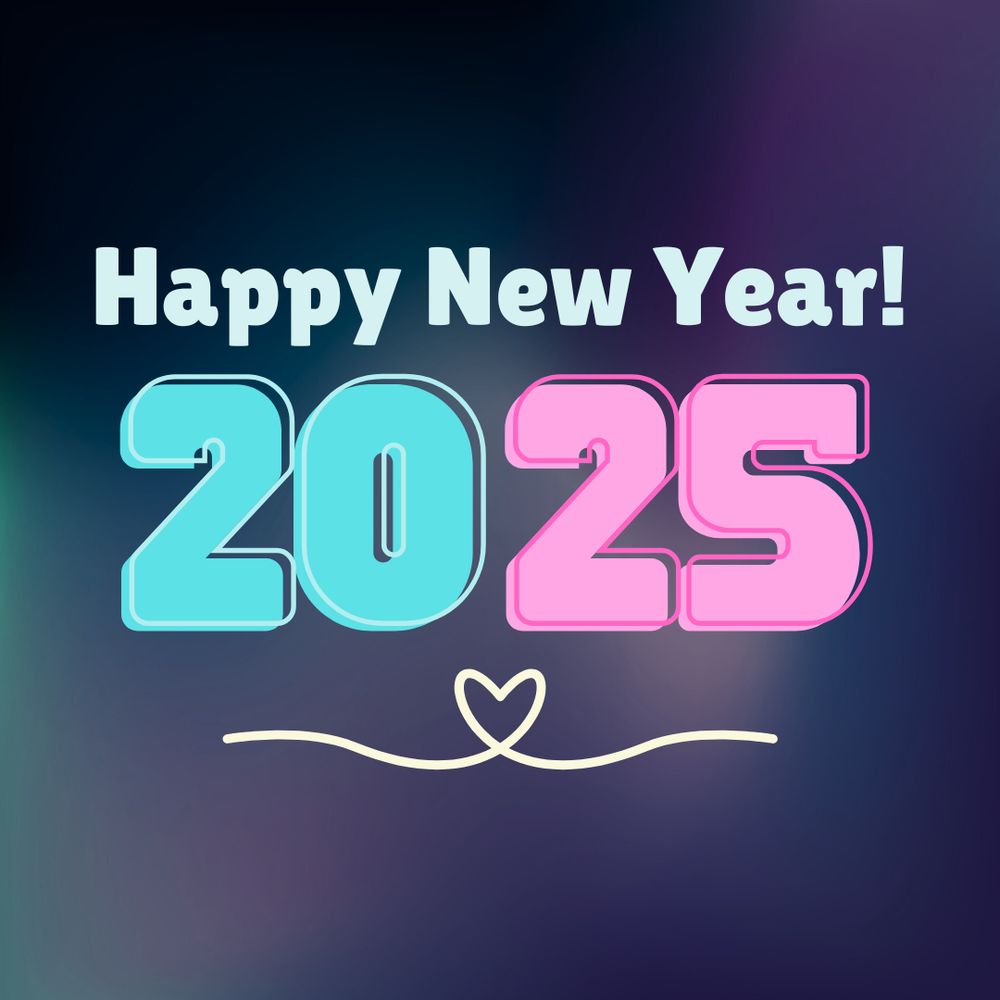 Happy New Year! 2025 with 2 0 in blue and 2 5 in pink. Line below 2025 with heart in the middle. 