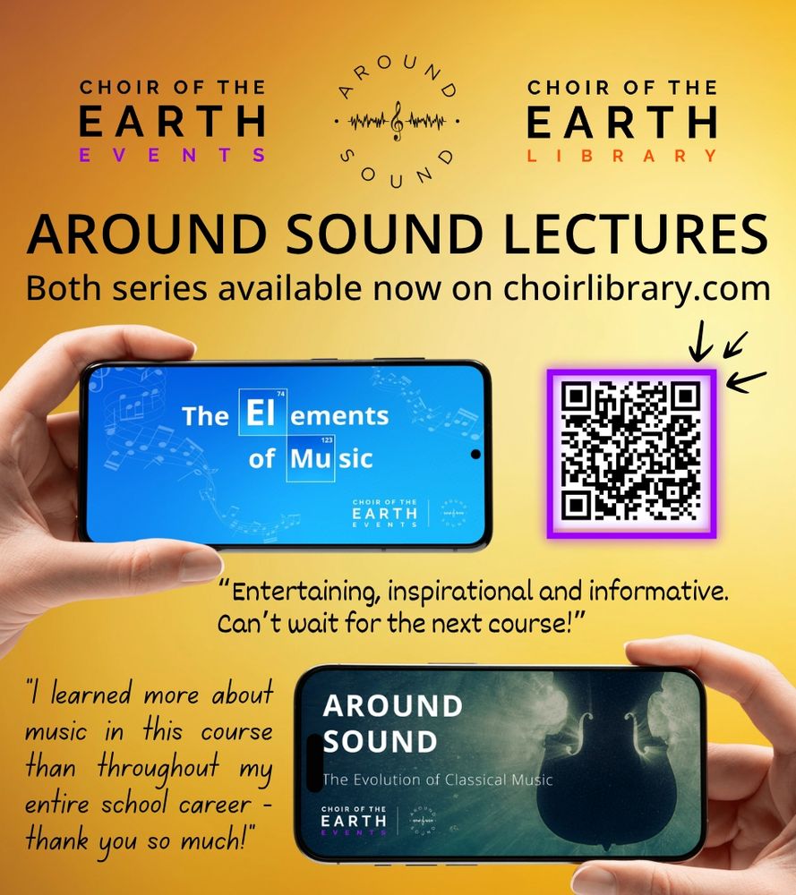 Choir of the Earth Events and Choir of the Earth Library present Around Sound Lectures now available on choirlibrary.com. A hand from the left holds a smartphone with "The Elements of Music" course image on the screen, while a hand from the right holds a smartphone with "Around Sound: The Evolution of Classical Music" course image on the screen. Testimonials read, "Entertaining, inspirational and informative. Can't wait for the next course!" and "I learned more about music in this course than throughout my entire school career - thank you so much!". Halfway up on the right of the image is a QR code that leads to the same url as in the post.