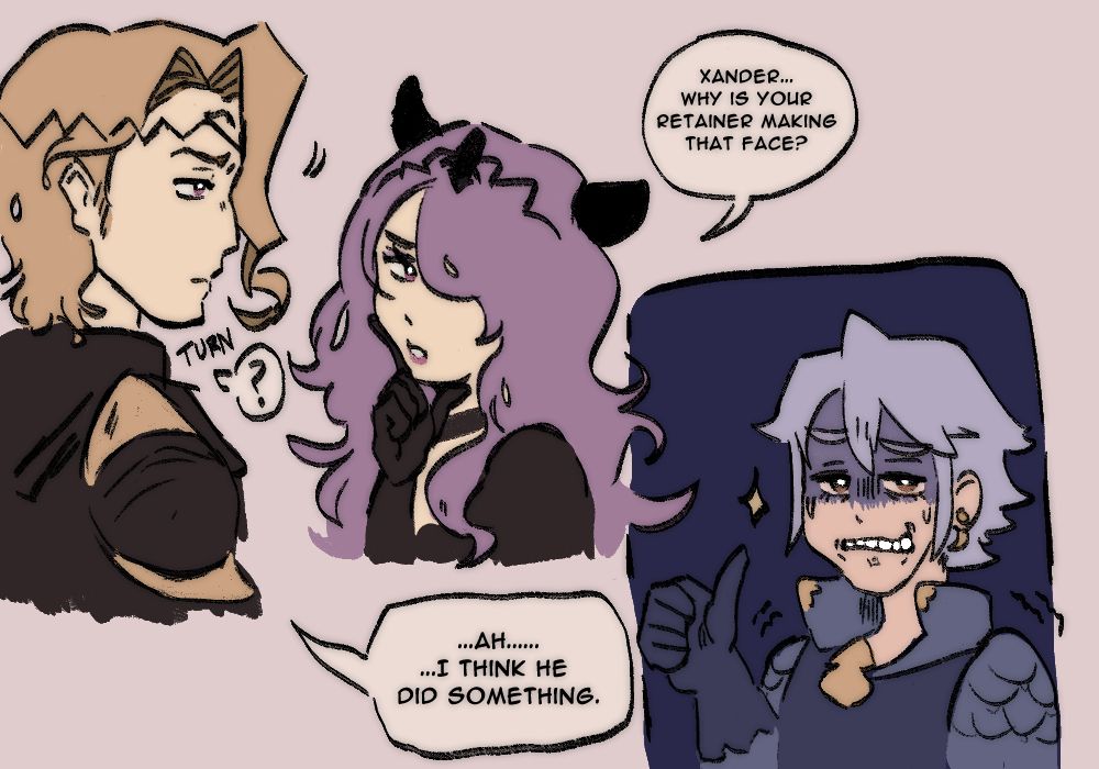 Doodle of Xander, Camilla, and Laslow from Fire Emblem Fates
Camilla: Xander...Why is your retainer making that face?
Xander: .... Ah.... I think he did something.
Laslow: [obviously shaking and doing a half hearted smile/thumbs up]