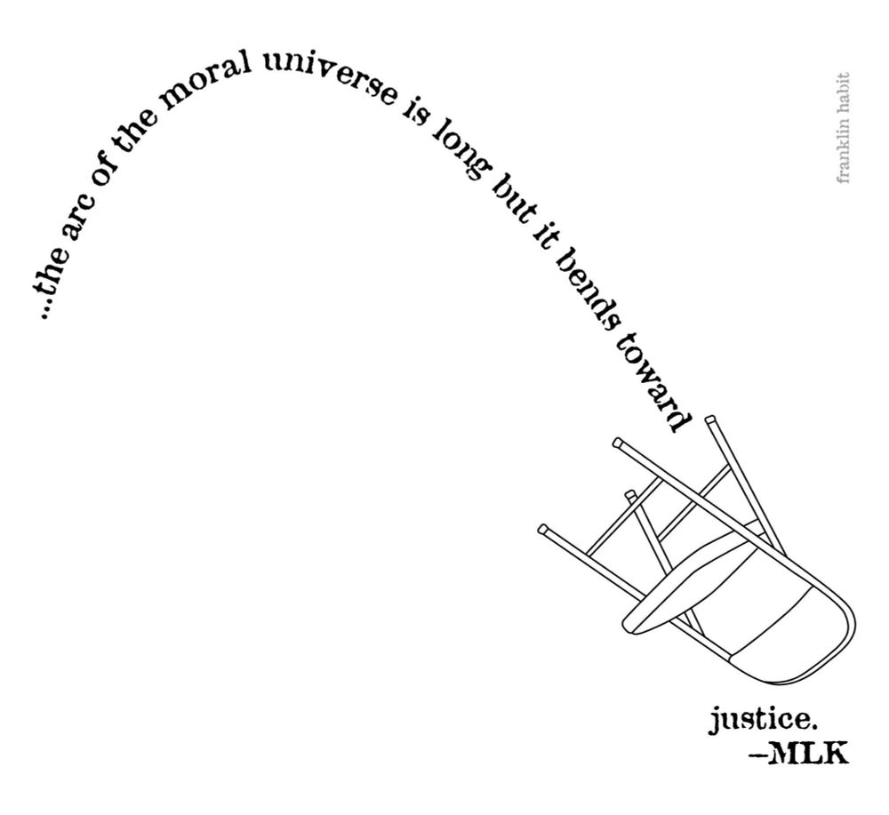 A white folding chair whose noble arc through the air is described by the text of the quote, "...the arc of the moral universe is long but it bends toward justice," by the Rev. Dr. Martin Luther King, Jr. 