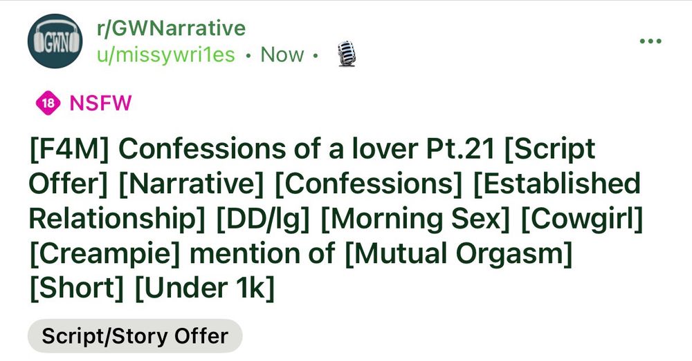Screenshot of a post by Missy on r/GWNarrative
[F4M] Confessions of a lover Pt.21 [Script Offer] [Narrative] [Confessions] [Established Relationship] [DD/lg] [Morning Sex] [Cowgirl] [Creampie] mention of [Mutual Orgasm] [Short] [Under 1k]