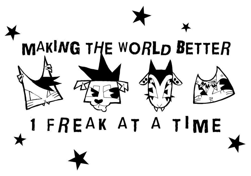 black & white graphic of 4 animals dressed in alternative styles, captioned "MAKING THE WORLD BETTER 1 FREAK AT A TIME"
