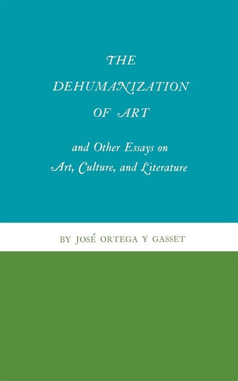 cover for The Dehumanization of Art and other Essays on Art, Culture and Literature by José Ortega Y Gasset, just the text and three blocks of color, author on a thin strip of white, big emptz green at the bottom and title on bright blue in the top part of the background