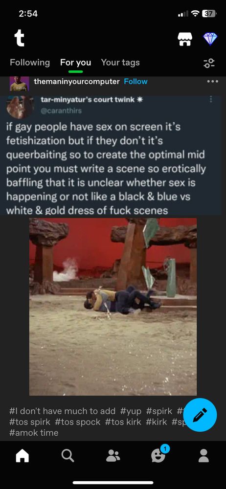 tumblr image post by TheManInYourComputer:

screenshot of a tweet by tar-minyatur's court twink / @caranthirs:

if gay people have sex on screen it's fetishization but if they don't it's queerbaiting so to create the optimal mid point you must write a scene so erotically baffling that it is unclear whether sex is happening or not like a black & blue vs white & gold dress of fuck scenes

screenshot of kirk and spock rolling around on the sand on vulcan or whatever during “amok time.” like kirk is literally full-frontal on top of spock.

#I don't have much to add #yup #spirk # #tos spirk #tos spock #tos kirk #kirk #sp #amok time