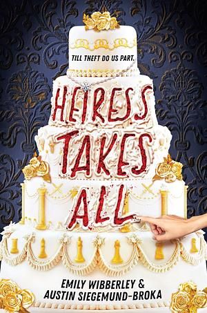 The cover for "Heiress Takes All" by Emily Wibberley & Austin Siegemund-Broka. In front of a black fleur-de-lis background, a white and gold wedding cake. The title has been carved out by someone's hand reaching from offscreen, revealing the interior is red. The tagline is: "Till theft do us part."