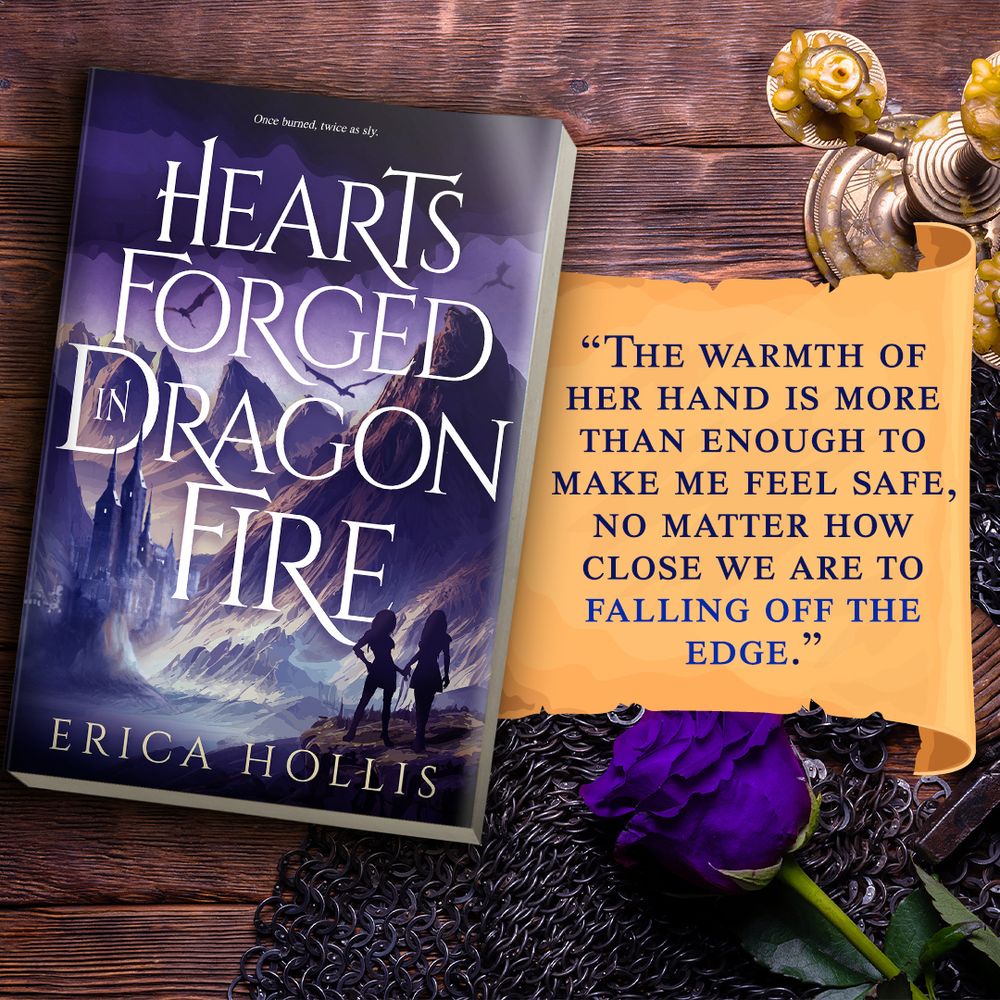 A promotional image for "Hearts Forged in Dragon Fire" by Erica Hollis. The book's cover is displayed on a wooden surface next to a purple rose, a candlestick, and chainmaille. There's an excerpt from the book:

"The warmth of her hand is more than enough to make me feel safe, no matter how close we are to falling off the edge."