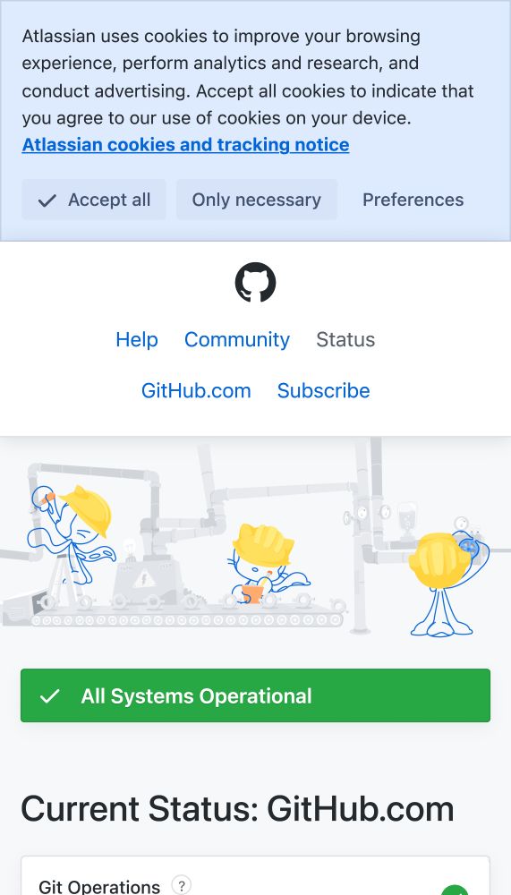The github status page. At the top a banner:

> Atlassian uses cookies to improve your browsing experience, perform analytics and research, and conduct advertising. Accept all cookies to indicate that you agree to our use of cookies on your device