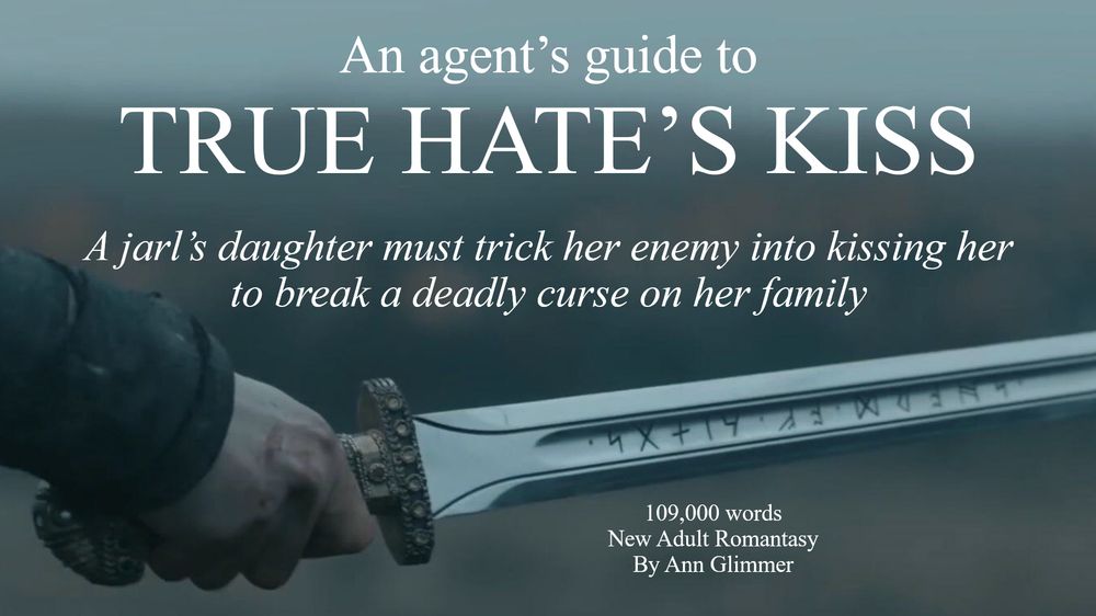 An agent’s guide to: TRUE HATE’S KISS

A jarl’s daughter must trick her enemy into kissing her to break a deadly curse on her family.

109,000 words
New Adult Romantasy
By Ann Glimmer
