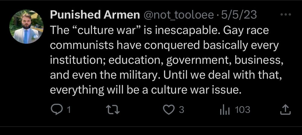 Punished Armen @not_tooloee •5/5/23
The "culture war" is inescapable. Gay race communists have conquered basically every institution; education, government, business, and even the military. Until we deal with that, everything will be a culture war issue.
1
In 103
• ••