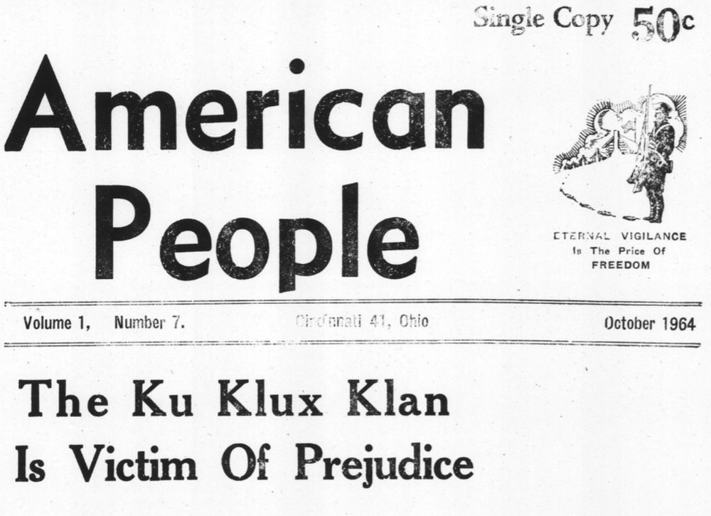 Single Copy
50c
American People
Volume 1, Number 7.
Cironnati 41, Ohio
The Ku Klux Klan Is Victim Of Prejudice
CTERNAL VIGILANCE
Is The Price Of
FREEDOM
October 1964