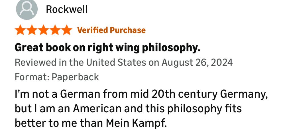 Rockwell
Verified Purchase
Great book on right wing philosophy.
Reviewed in the United States on August 26, 2024
Format: Paperback
I'm not a German from mid 20th century Germany, but I am an American and this philosophy fits better to me than Mein Kampf.