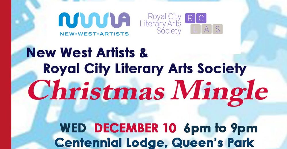 Blue & white poster with a red strip on the left side with NWA and RCLAS logos across top. Text: 
New West Artists & Royal City Literary Arts Society 

Christmas Mingle
Wed, December 10 6pm-9pm
Centennial Lodge, Queen's Park 