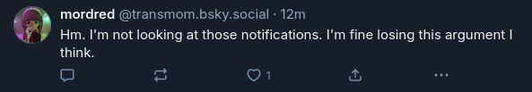 "Hm. I'm not looking at those notifications. I'm fine losing this argument I think."