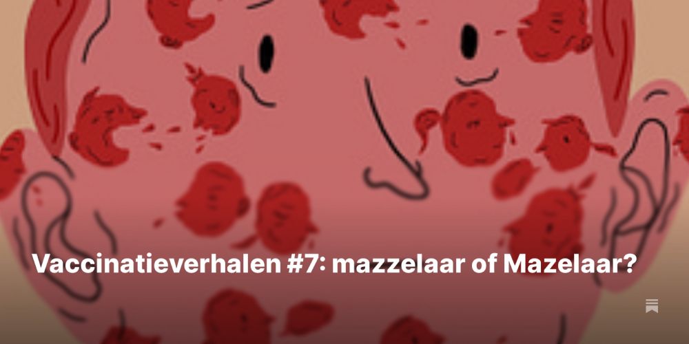 Vaccinatieverhalen #7: maz(z)elaar