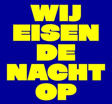 Afbeelding met een donkerblauwe achtergrond en grote, vetgedrukte gele letters in blokvorm. De tekst luidt: “WIJ EISEN DE NACHT OP”.