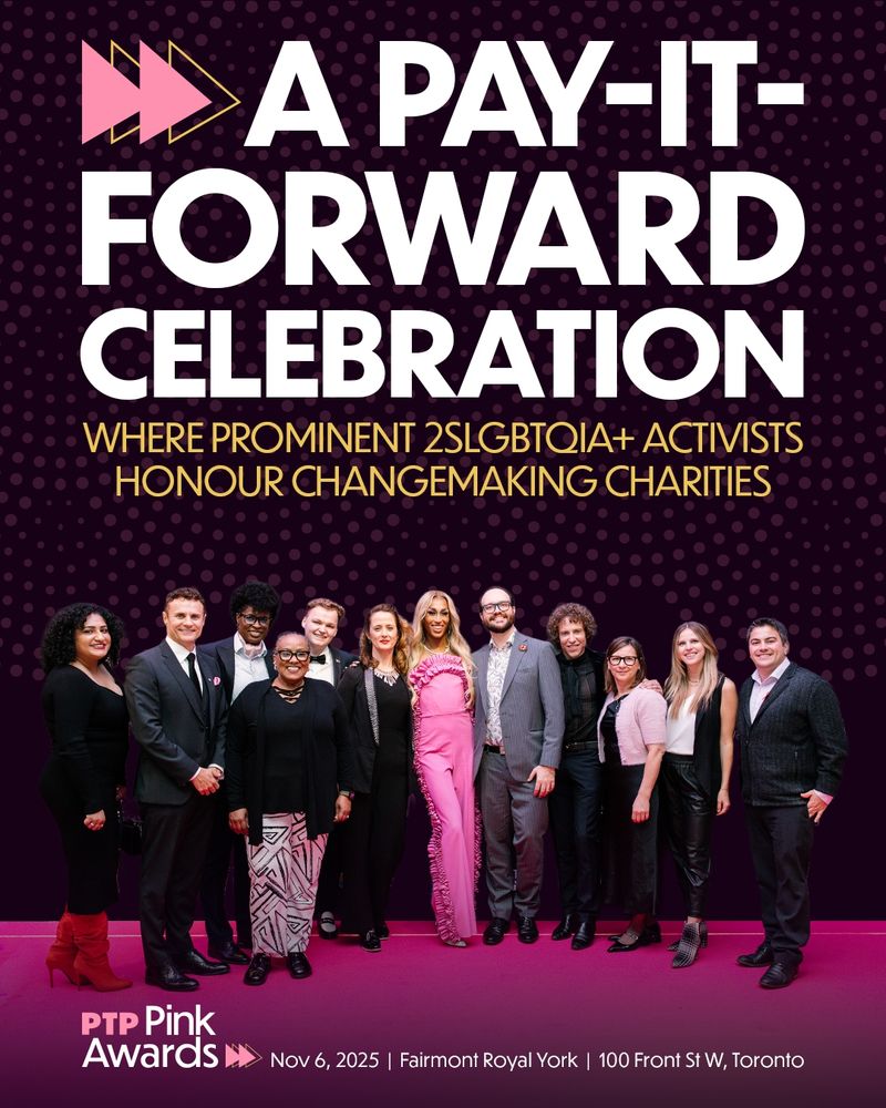 The PTP Pink Awards is a national event and content series featuring 2SLGBTQIA+ celebrities and activists (Champions) by recognizing community organizations (Changemakers) doing front line work with queer and trans communities in Canada.

As queer and trans rights remain at risk and these communities continue to be targeted by hateful narratives, the PTP Pink Awards counters these narratives by celebrating achievement and shining a spotlight on the people doing urgent work to fight back and protect 2SLGBTQIA+ communities.

The 2025 PTP Pink Awards will take place on November 6, 2025 at the Fairmont Royal York Hotel in Toronto.

The celebratory evening is co-hosted by award-winning actor Emily Hampshire and Canada’s Drag Race resident Choreographer Hollywood Jade, with the pre-awards pink carpet hosted by Bell Media’s popular radio personality Shannon Burns.