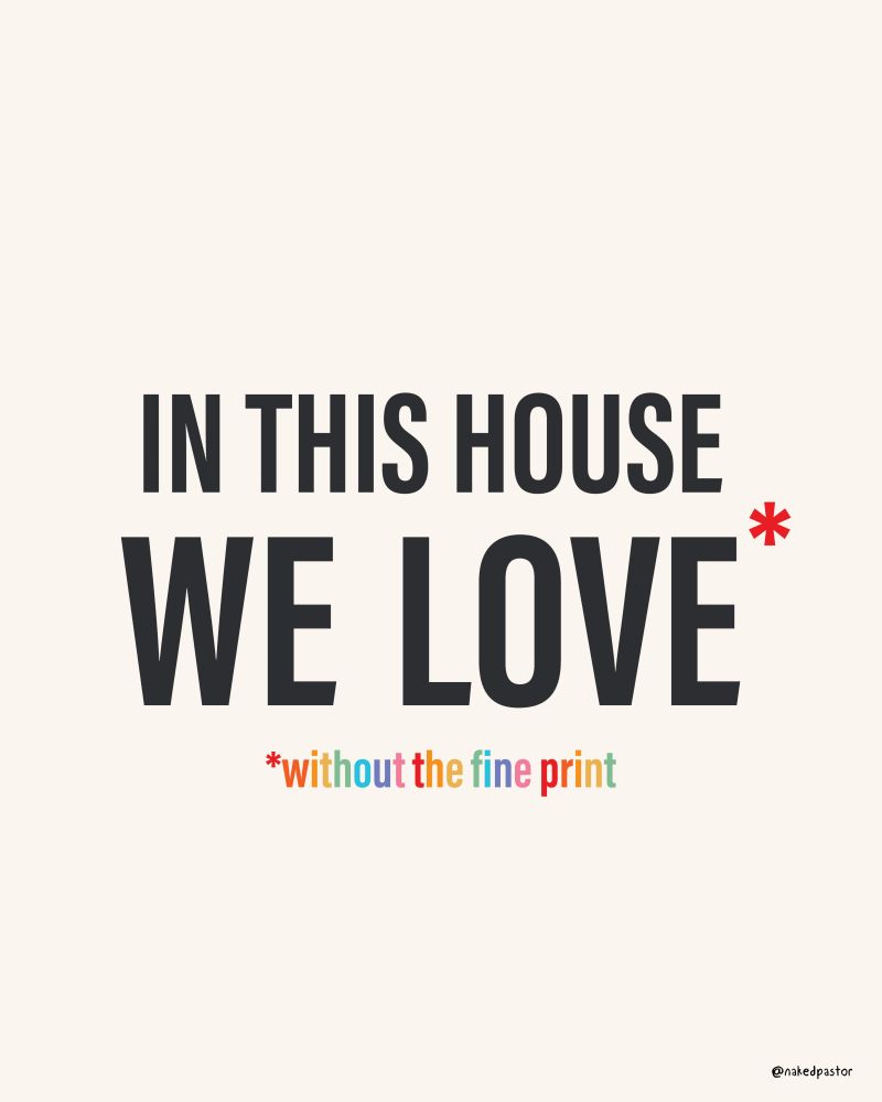 A graphic that says “In this house we love without the fine print”