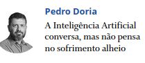 chamada na home do globo:

Foto do Pedro Doria

Pedro Doria
A Inteligência Artificial conversa, mas não pensa no sofrimento alheio