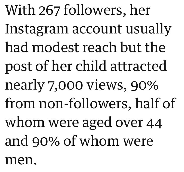 With 267 followers, her Instagram account usually had modest reach but the post of her child attracted nearly 7,000 views, 90% from non-followers, half of whom were aged over 44 and 90% of whom were men.