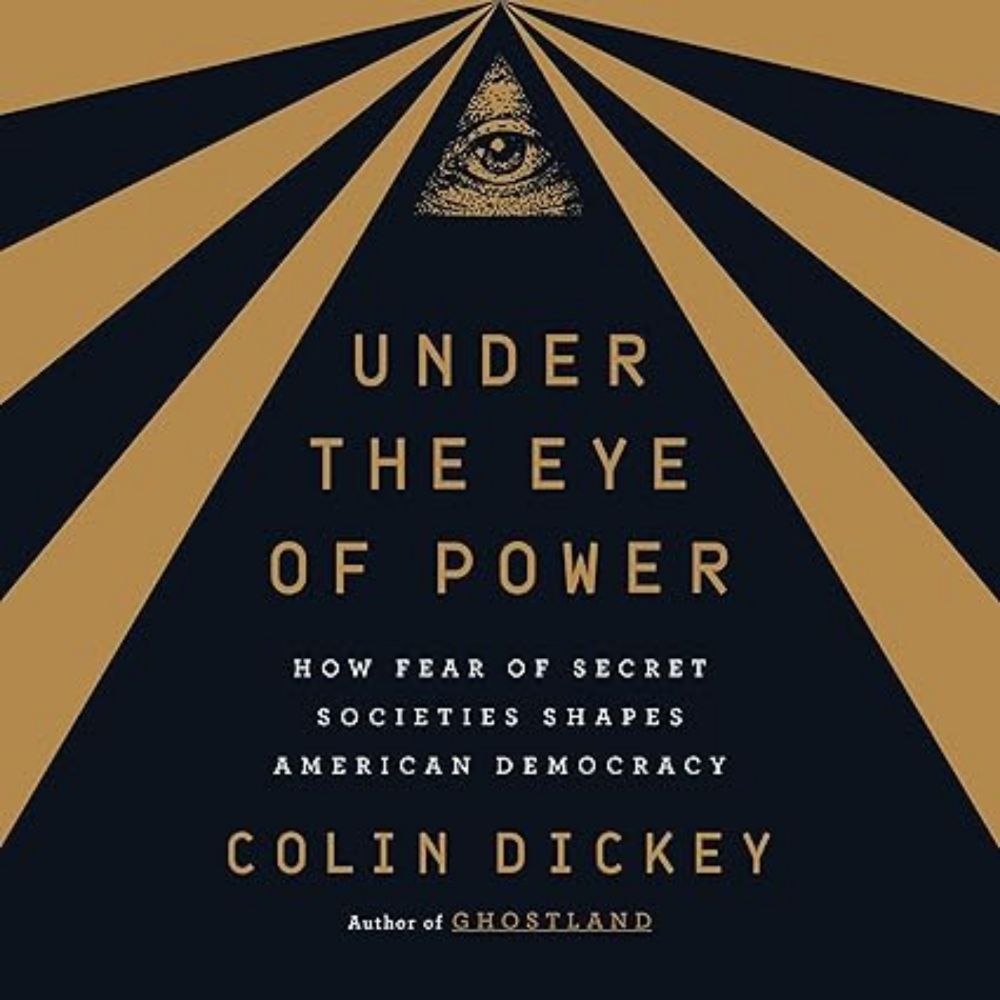 Amazon.com: Under the Eye of Power: How Fear of Secret Societies Shapes American Democracy (Audible Audio Edition): Colin Dickey, Will Damron, Penguin Audio: Books