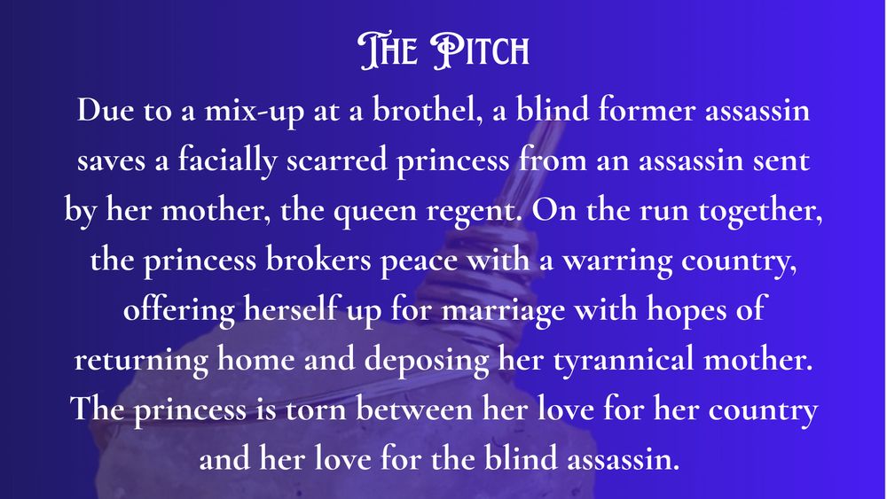 A "sun diamond" (a roughly tumbled yellow crystal rock in a pendant faded in the background )- part of a panel with the upper half of the pendant.

The Pitch

Due to a mix-up at a brothel, a blind former assassin saves a facially scarred princess from an assassin sent by her mother, the queen regent. On the run together, the princess brokers peace with a warring country, offering herself up for marriage with hopes of returning home and deposing her tyrannical mother. The princess is torn between her love for her country and her love for the blind assassin. 

